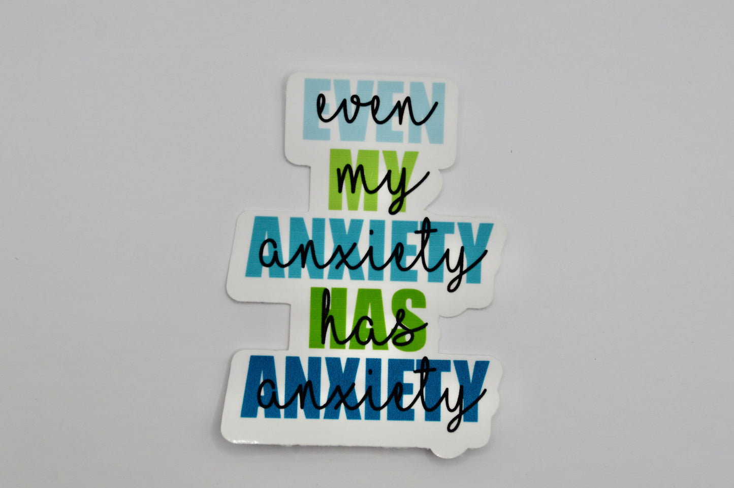 Even My Anxiety Has Anxiety, Anxiety Quote Sticker, Positive Sticker, Quote Decal