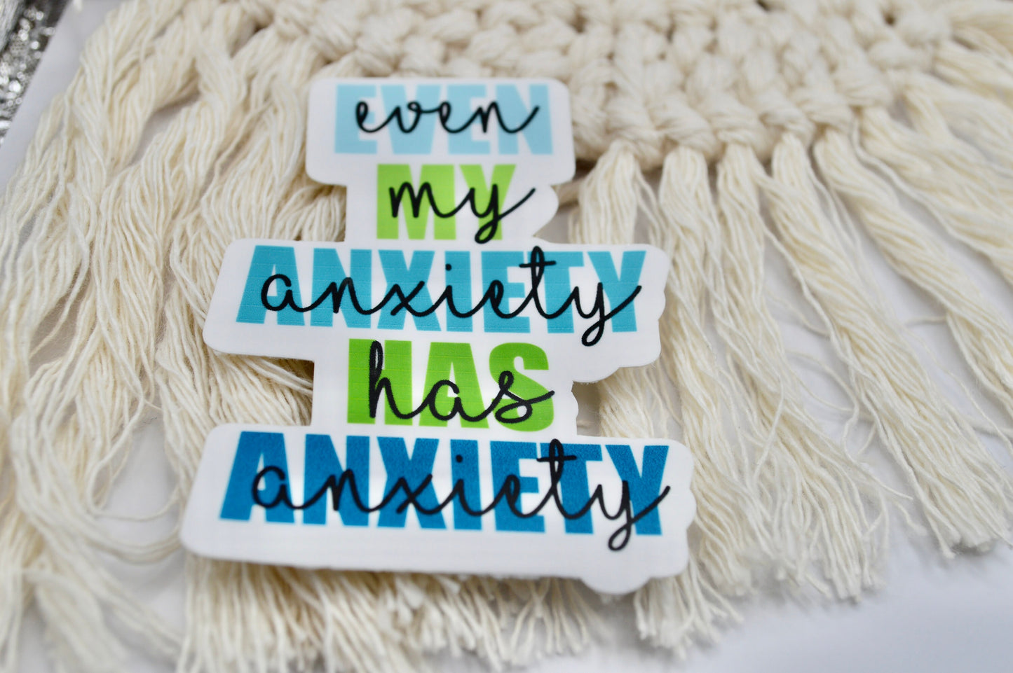 Even My Anxiety Has Anxiety, Anxiety Quote Sticker, Positive Sticker, Quote Decal
