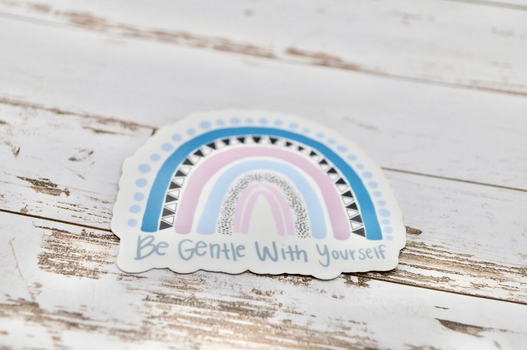 Be Gentle With Yourself, Rainbow Sticker, Be Gentle With Yourself Sticker, Mental Health Awareness Decal, Positive Sticker, Positive Quote