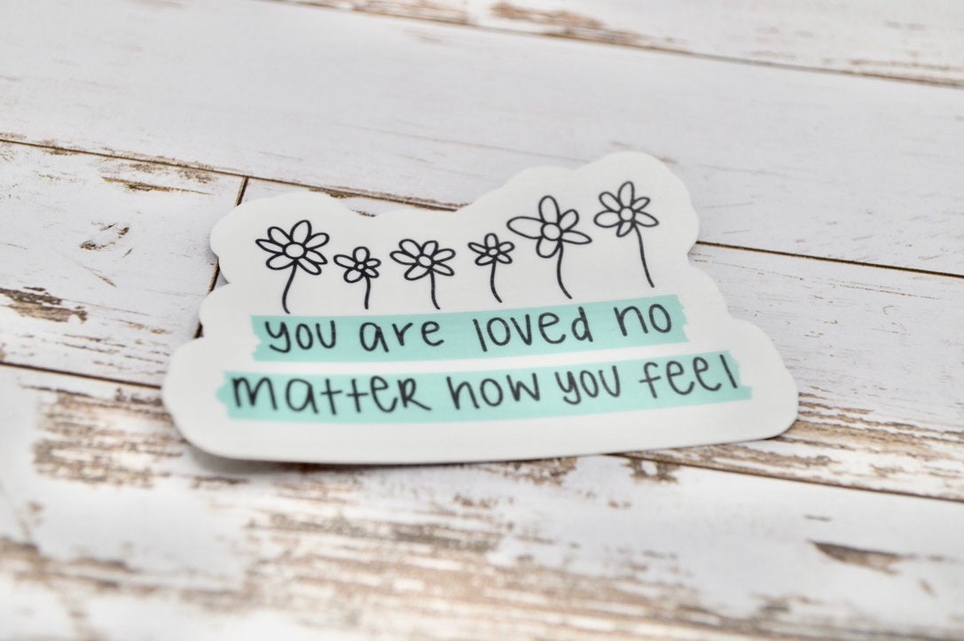 You Are Loved, Feelings Sticker, Recovery Sticker, Flower Decal, Positive Sticker, You Are Loved Sticker