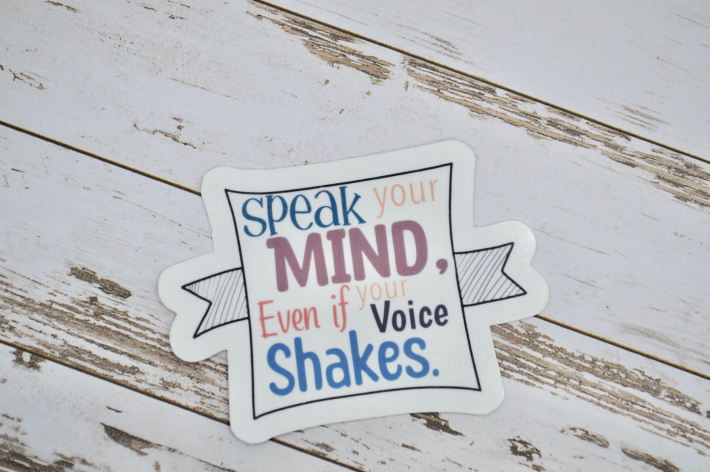 Speak Your Mind Even If Your Voice Shakes Sticker, Mental Health Sticker, Anxiety Sticker, Therapy Sticker, Quote Sticker, Hope Sticker