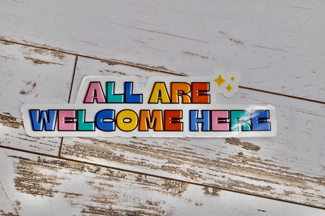 All Are Welcome Here Sticker, PRIDE Sticker, Equality Sticker