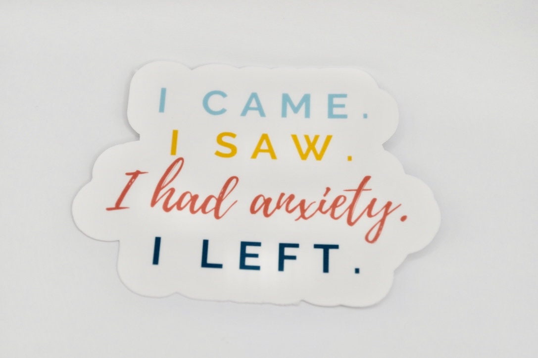 I Came I Saw I Had Anxiety I Left, Mental Health Sticker, Anxiety Sticker, Therapy Sticker, Introvert Sticker