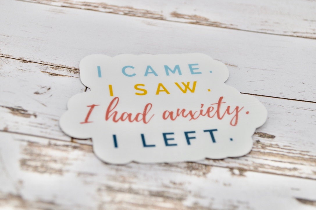 I Came I Saw I Had Anxiety I Left, Mental Health Sticker, Anxiety Sticker, Therapy Sticker, Introvert Sticker