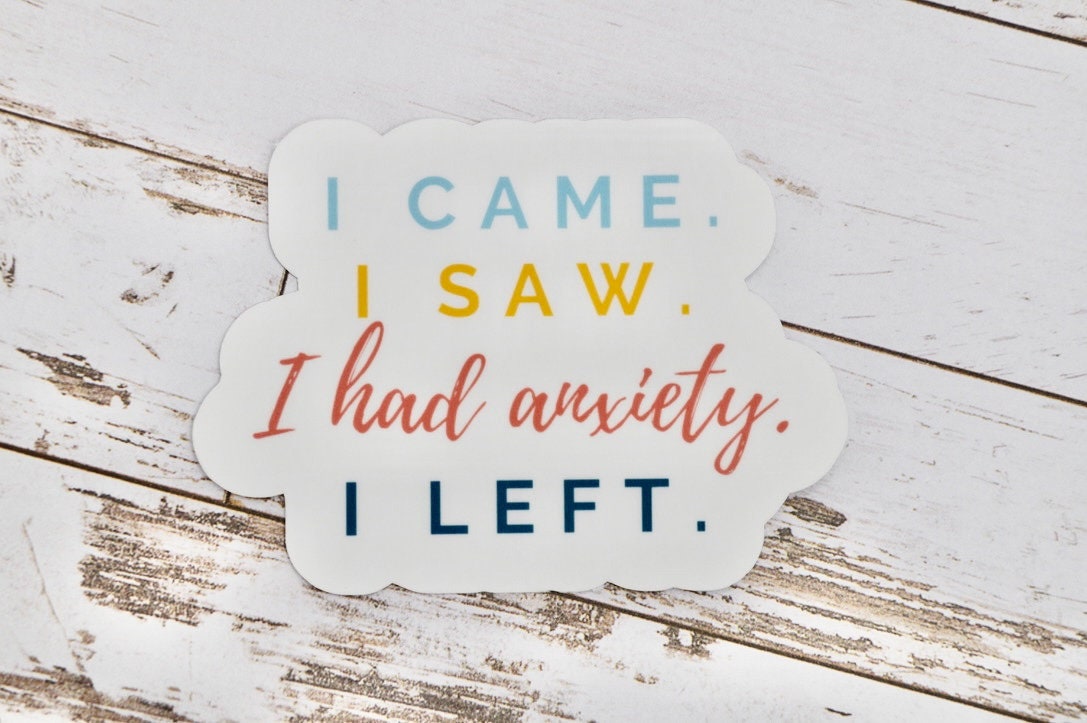 I Came I Saw I Had Anxiety I Left, Mental Health Sticker, Anxiety Sticker, Therapy Sticker, Introvert Sticker