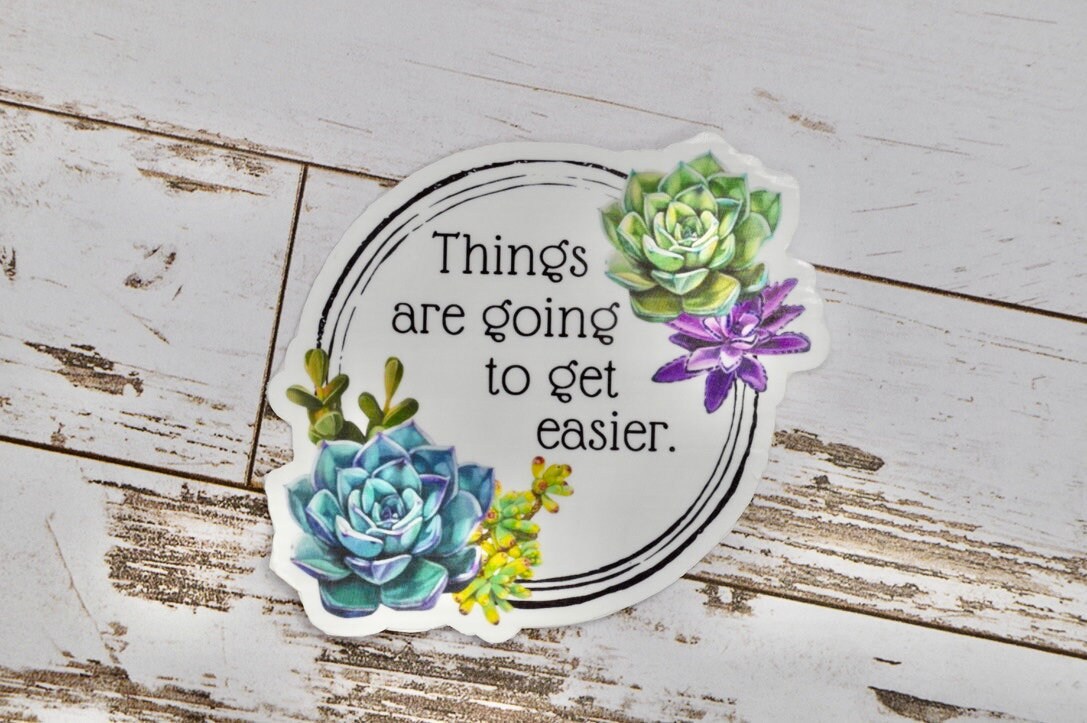 Things Are Going To Get Easier Sticker, Mental Health Sticker, Anxiety Sticker, Therapy Sticker, Quote Sticker, Hope Sticker