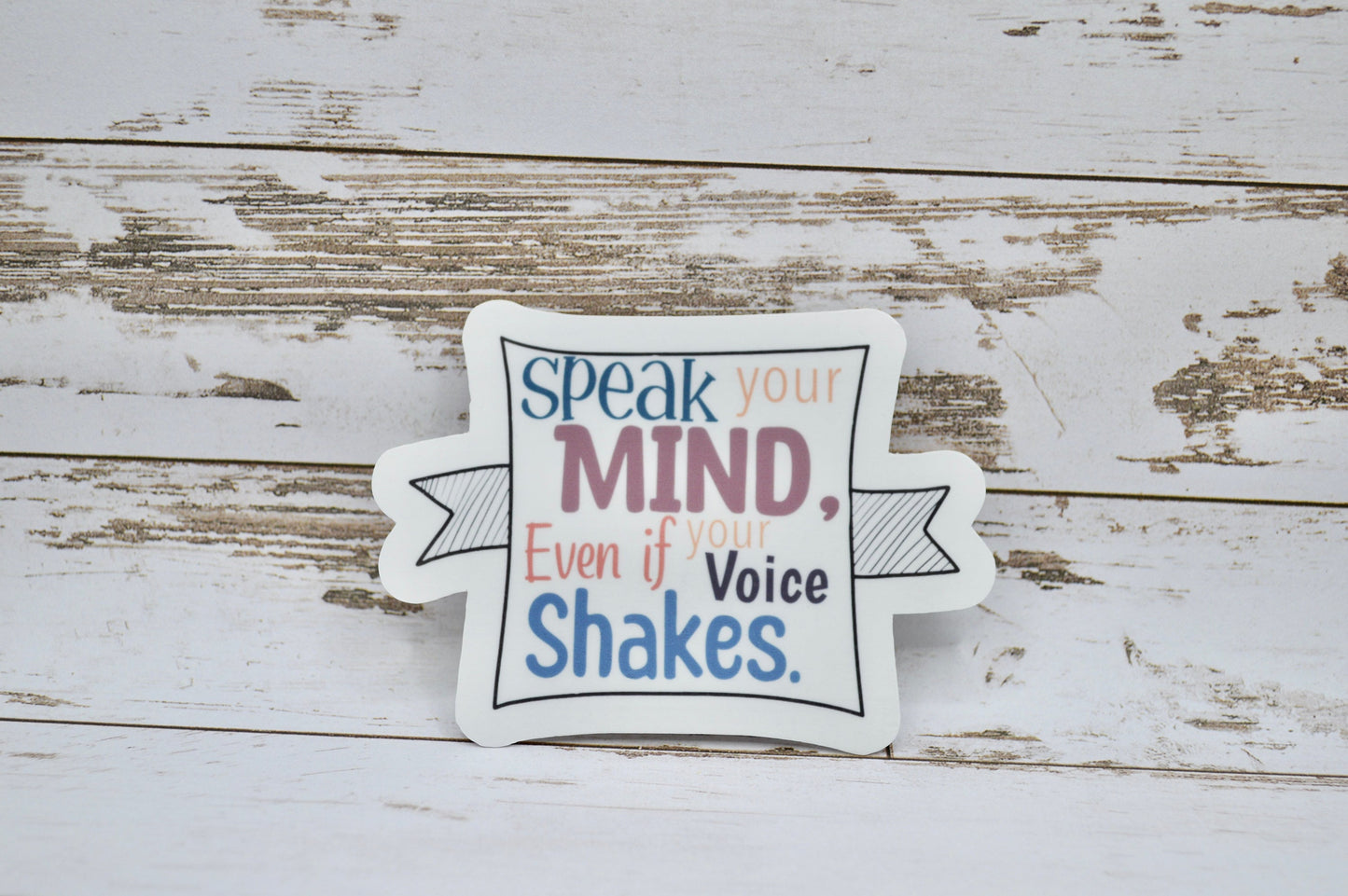 Speak Your Mind Even If Your Voice Shakes Sticker, Mental Health Sticker, Anxiety Sticker, Therapy Sticker, Quote Sticker, Hope Sticker